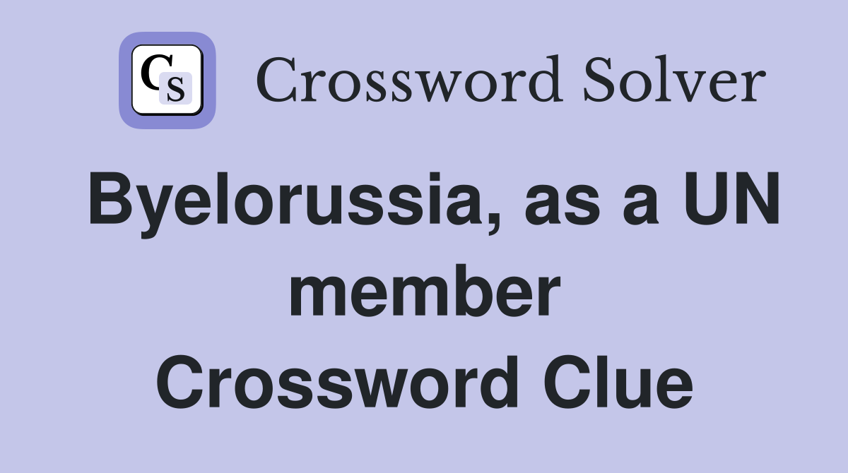 Byelorussia, as a UN member Crossword Clue