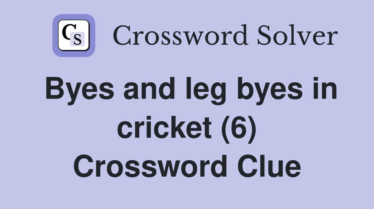 Byes and leg byes in cricket (6) Crossword Clue