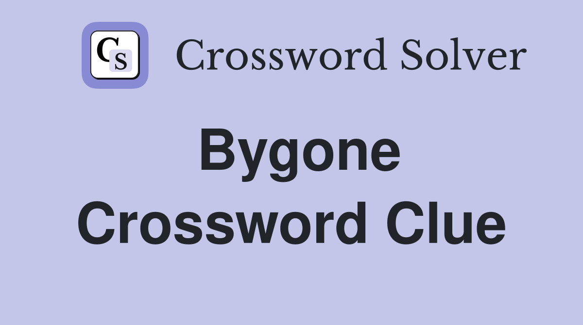 Bygone Crossword Clue Answers Crossword Solver