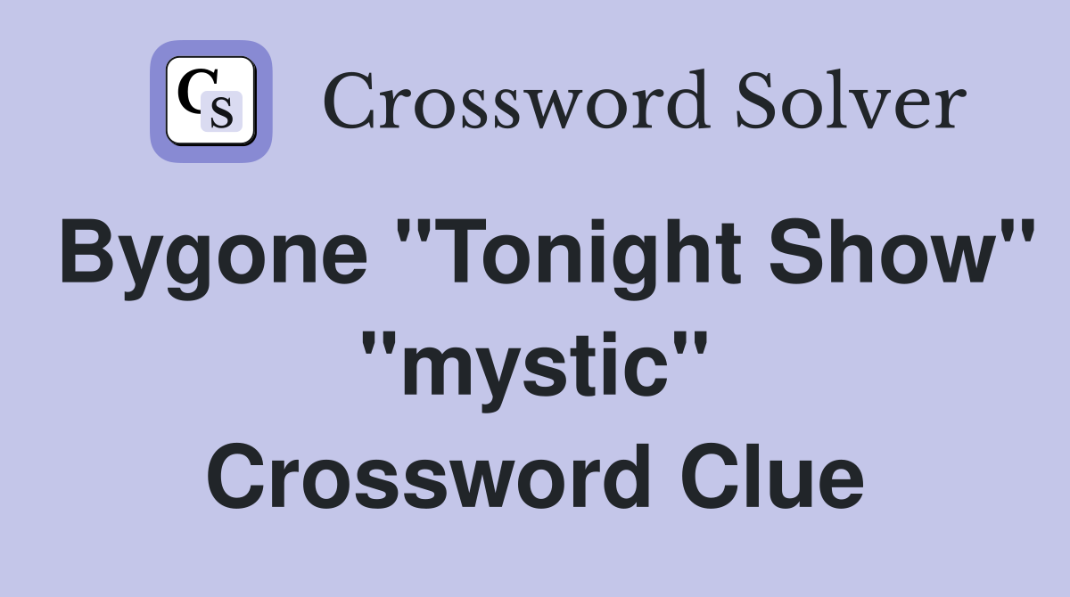 Bygone "Tonight Show" "mystic" Crossword Clue