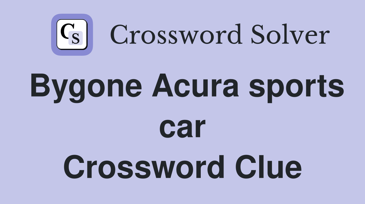 Bygone Acura sports car Crossword Clue