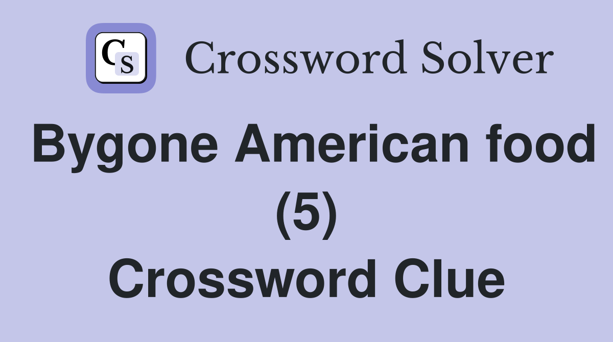 Bygone American food (5) Crossword Clue