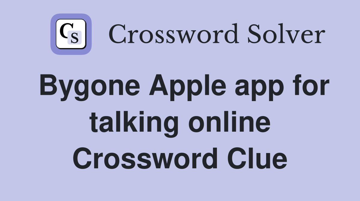 Bygone Apple app for talking online Crossword Clue