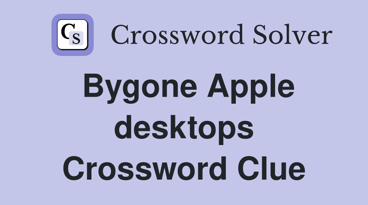 Bygone Apple desktops Crossword Clue
