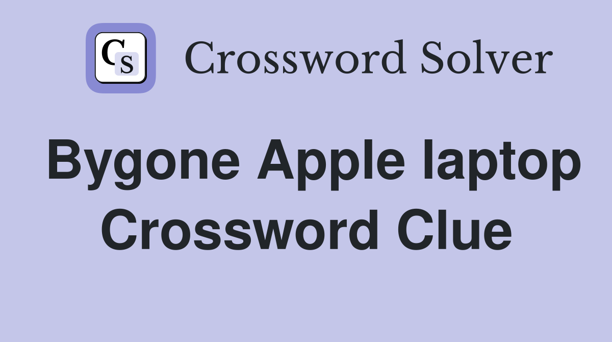 Bygone Apple laptop Crossword Clue