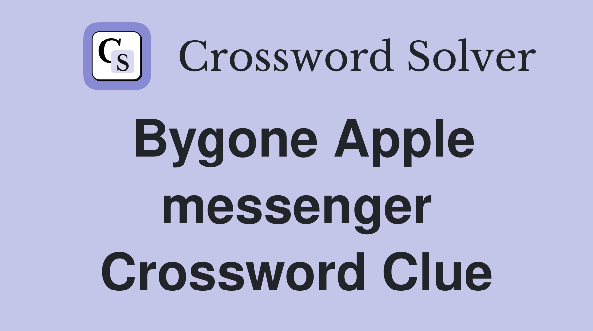 Bygone Apple messenger Crossword Clue