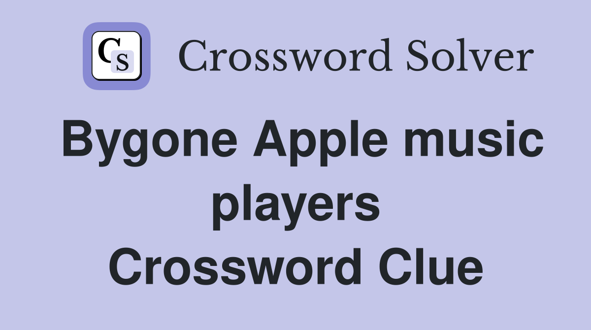 Bygone Apple music players Crossword Clue