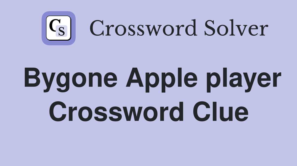 Bygone Apple player Crossword Clue