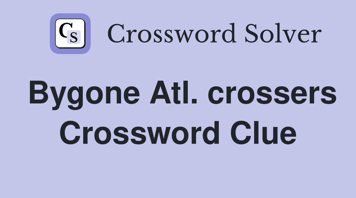 Bygone Atl. crossers Crossword Clue