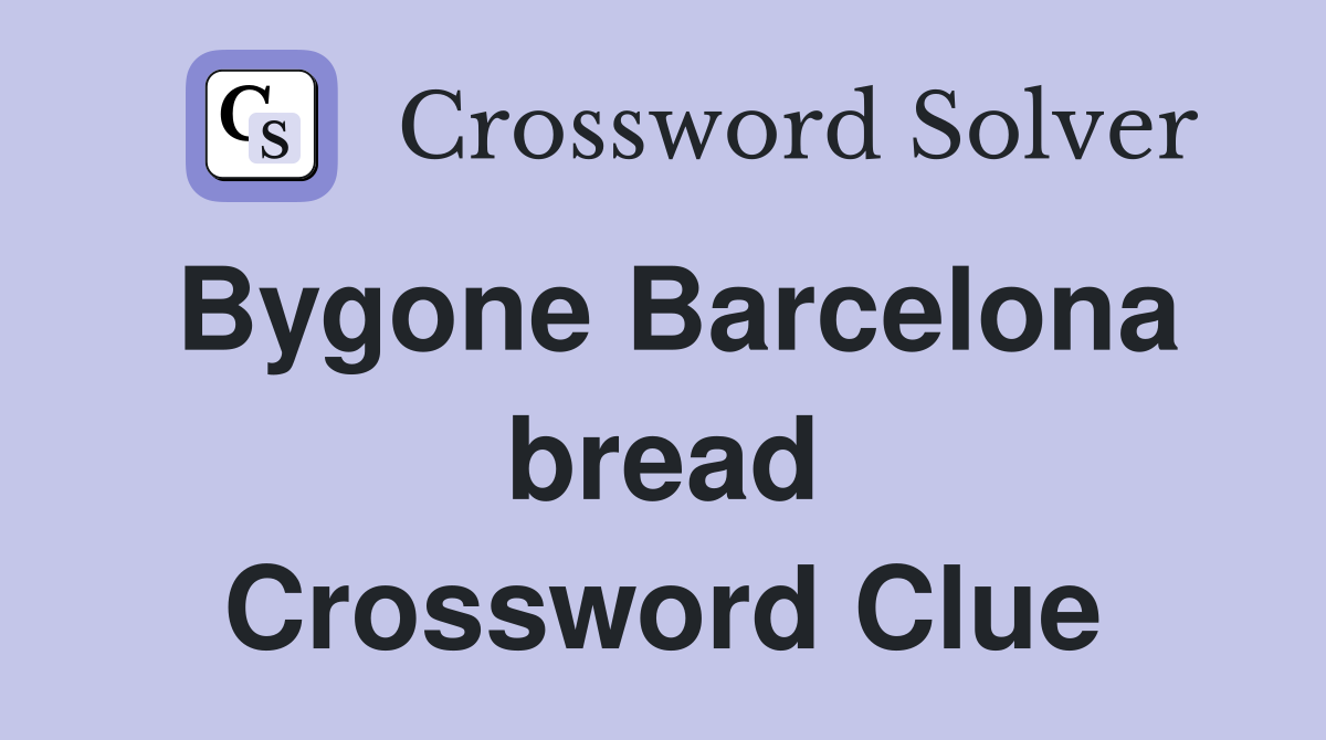 Bygone Barcelona bread Crossword Clue