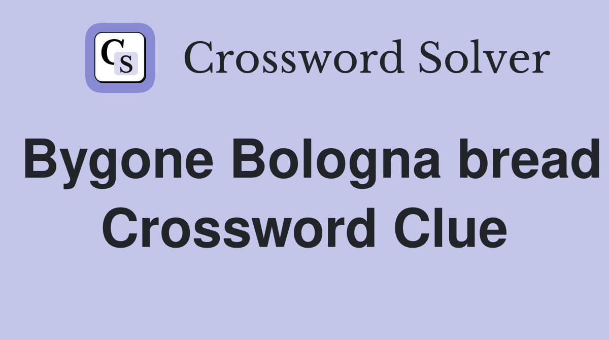 Bygone Bologna bread Crossword Clue