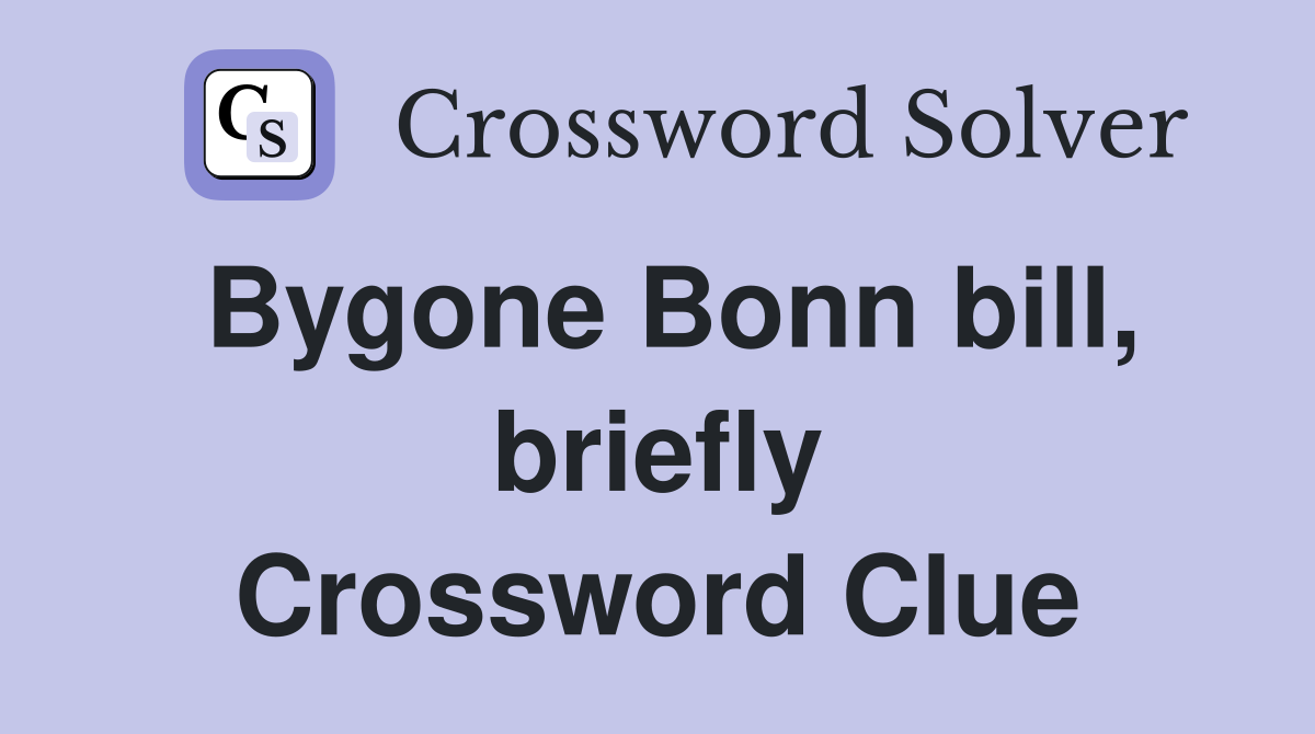 Bygone Bonn bill, briefly Crossword Clue