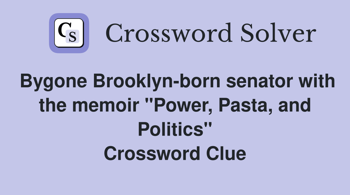 Bygone Brooklyn-born senator with the memoir "Power, Pasta, and Politics" Crossword Clue