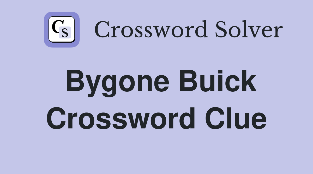 Bygone Buick Crossword Clue