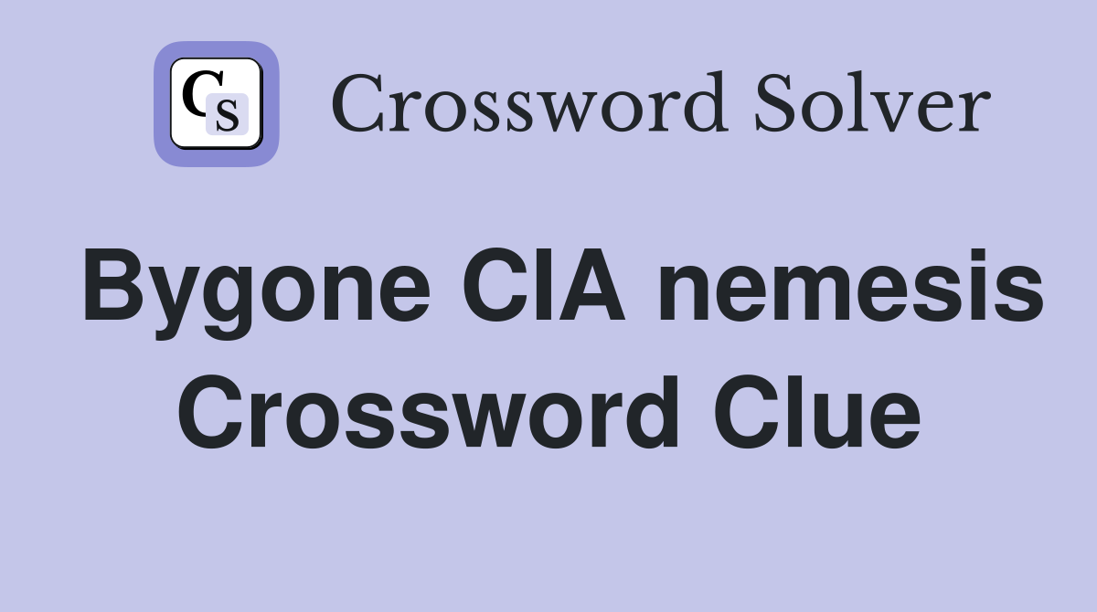 Bygone CIA nemesis Crossword Clue