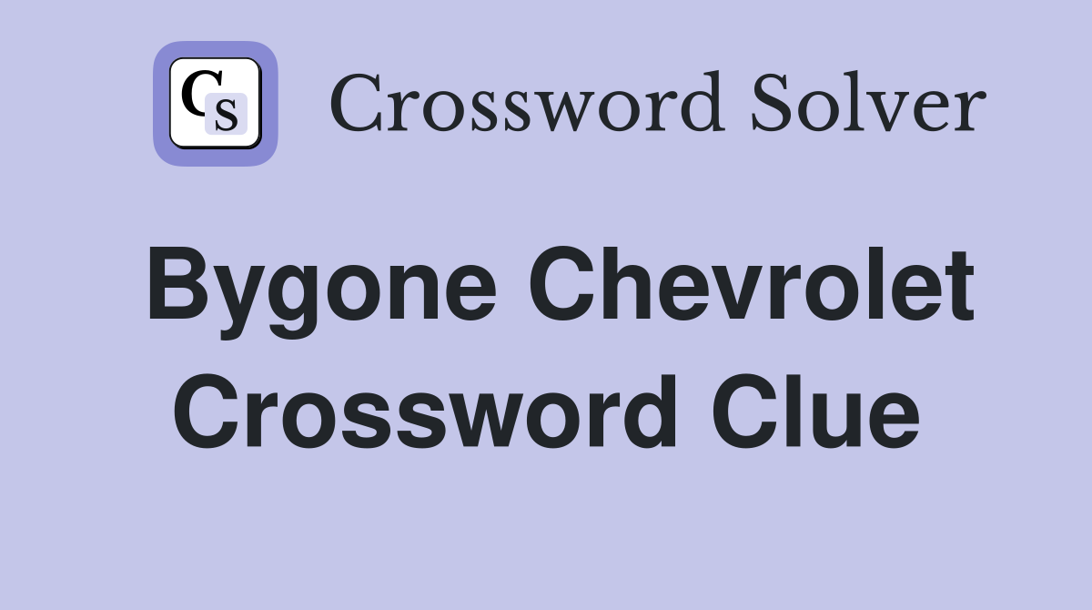 Bygone Chevrolet Crossword Clue