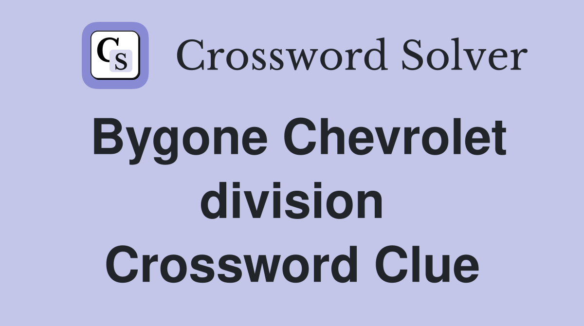Bygone Chevrolet division Crossword Clue