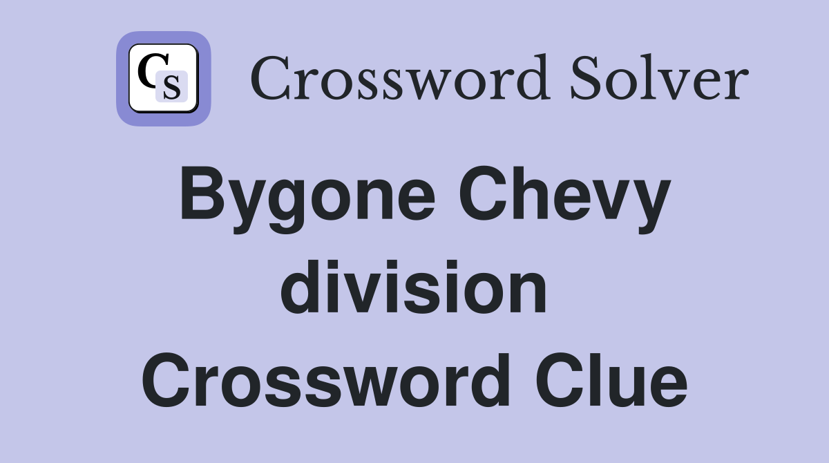 Bygone Chevy division Crossword Clue