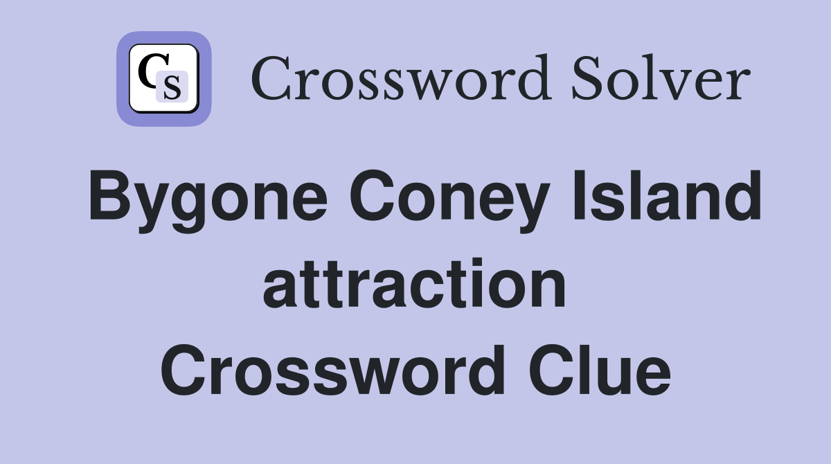 Bygone Coney Island attraction Crossword Clue