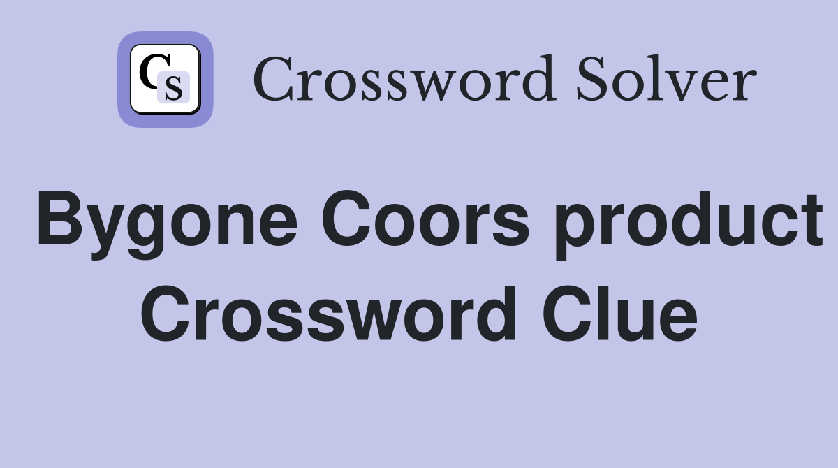 Bygone Coors product Crossword Clue