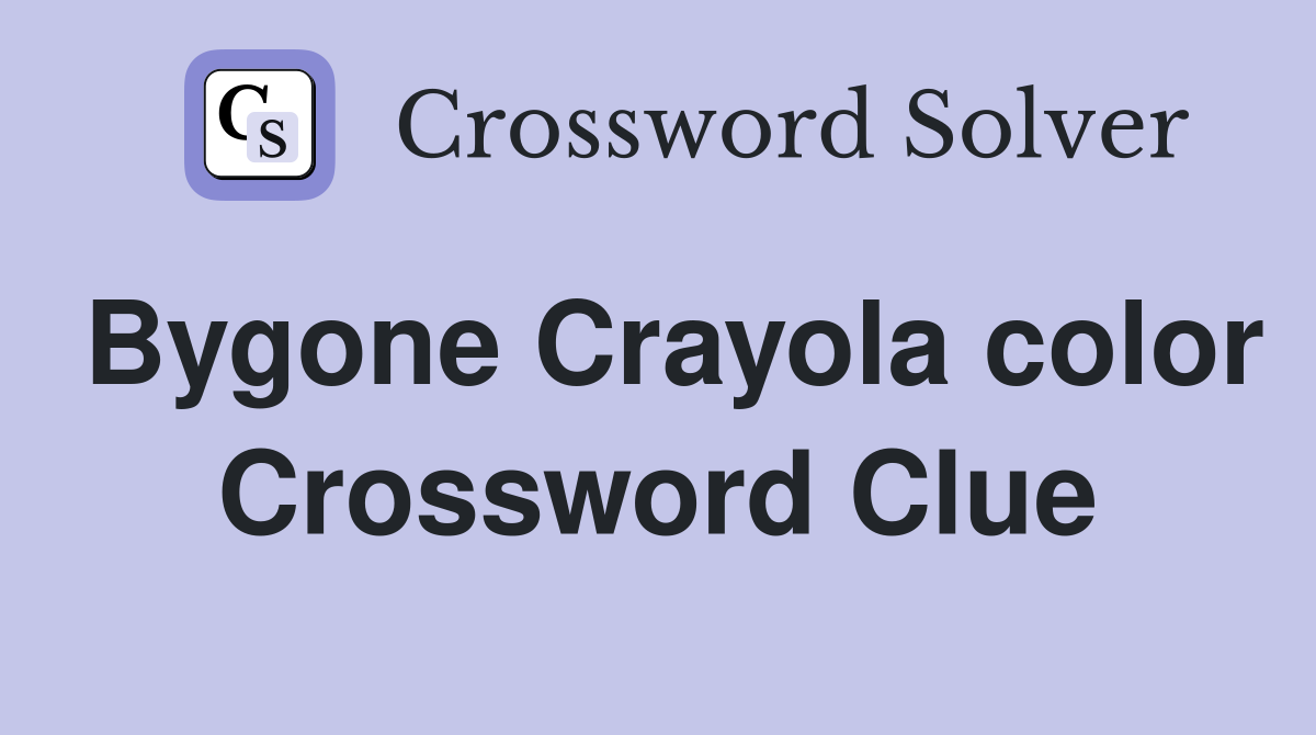 Bygone Crayola color Crossword Clue