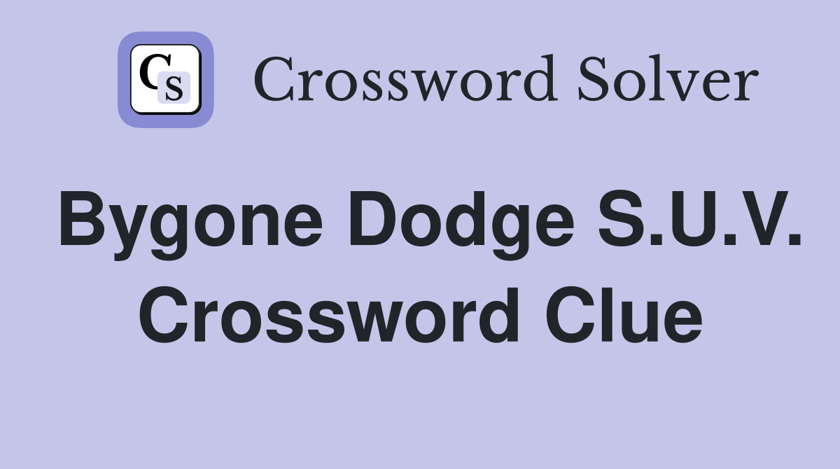 Bygone Dodge S.U.V. Crossword Clue