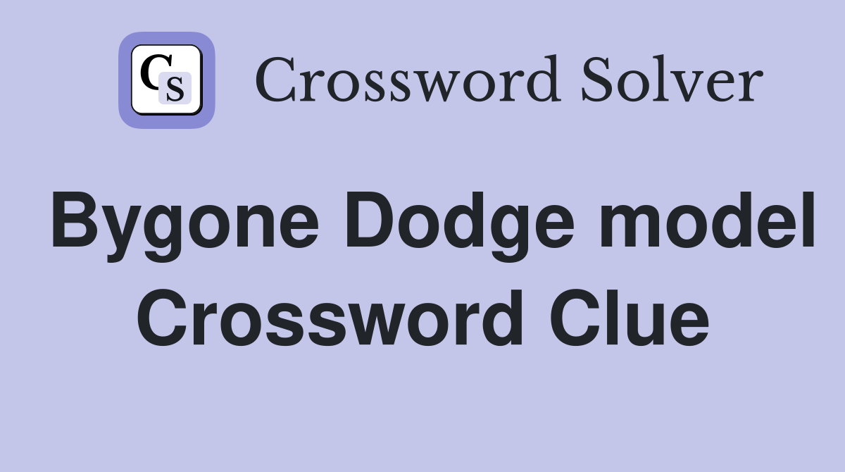 Bygone Dodge model Crossword Clue