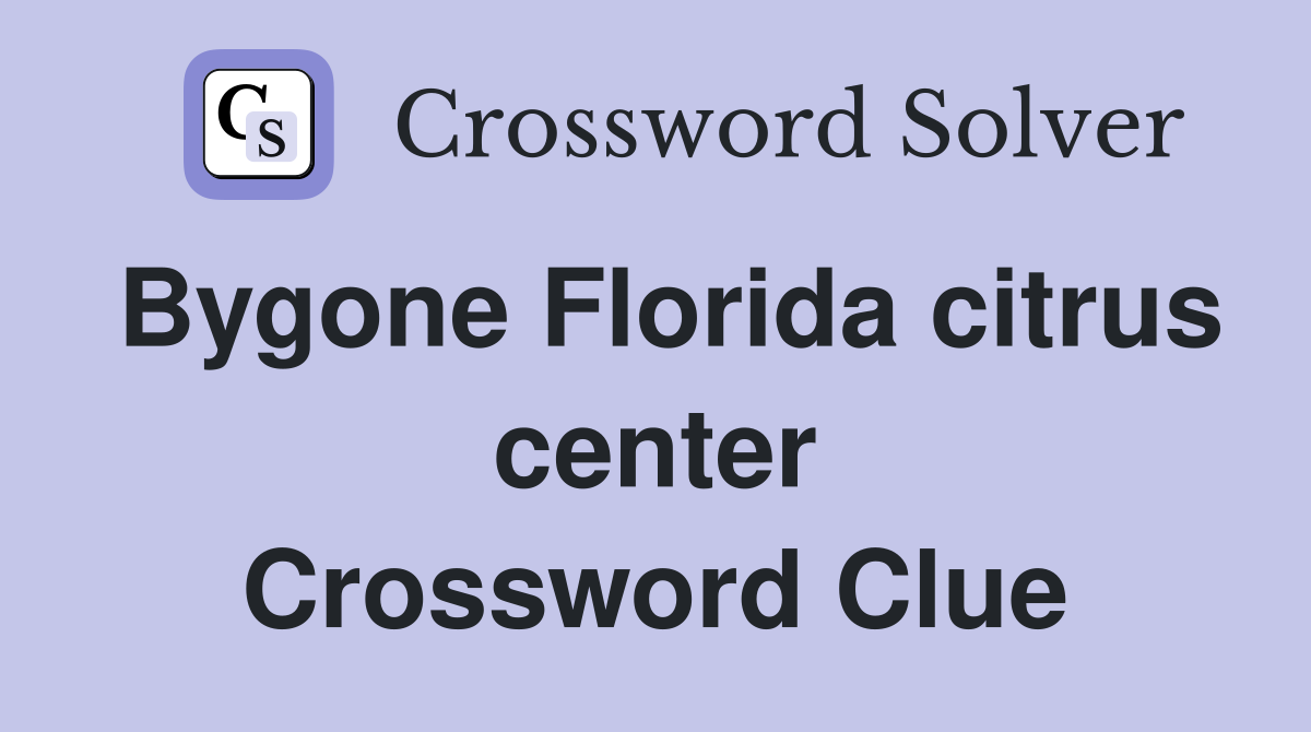 Bygone Florida citrus center Crossword Clue