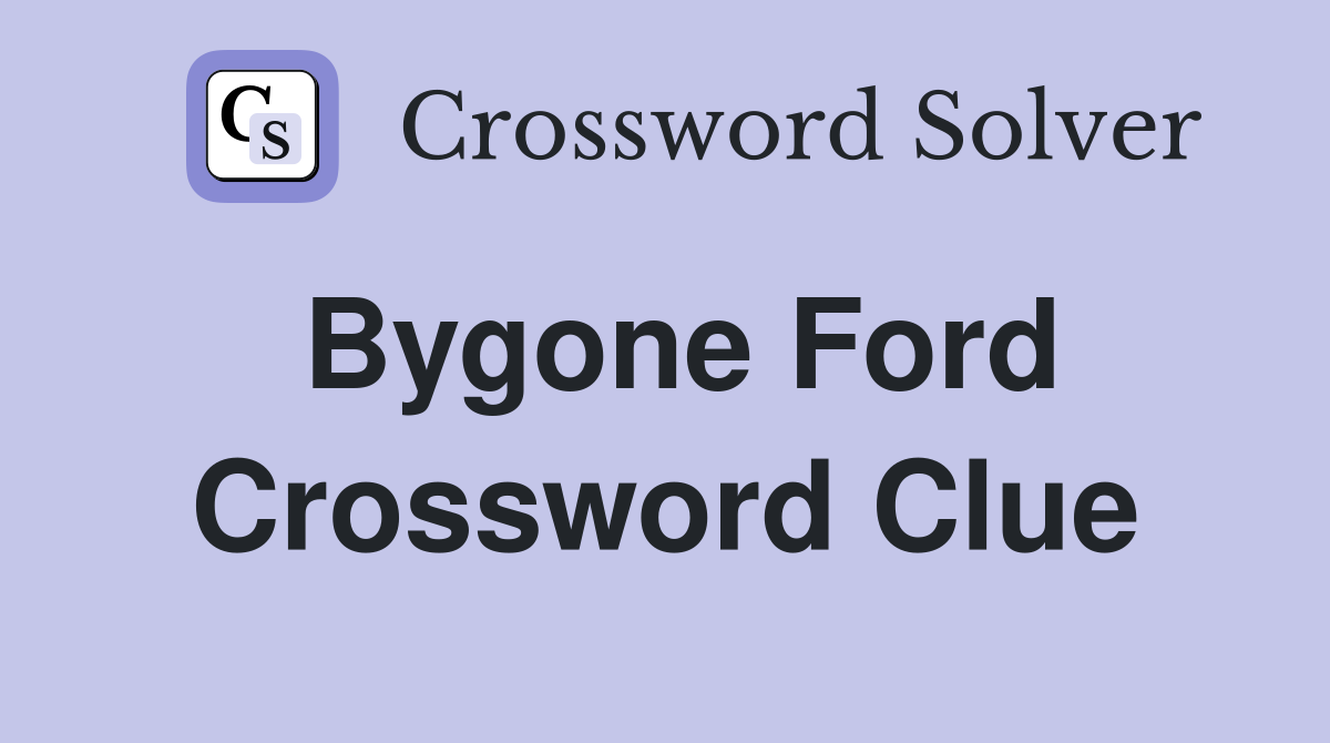 Bygone Ford Crossword Clue
