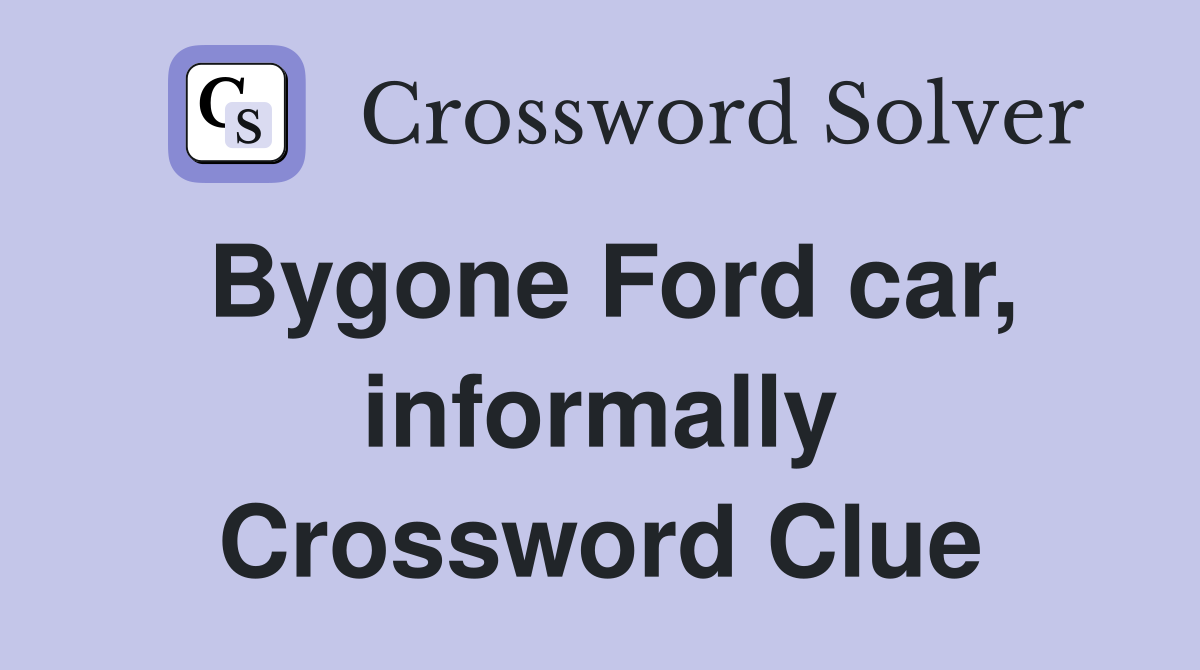 Bygone Ford car, informally Crossword Clue