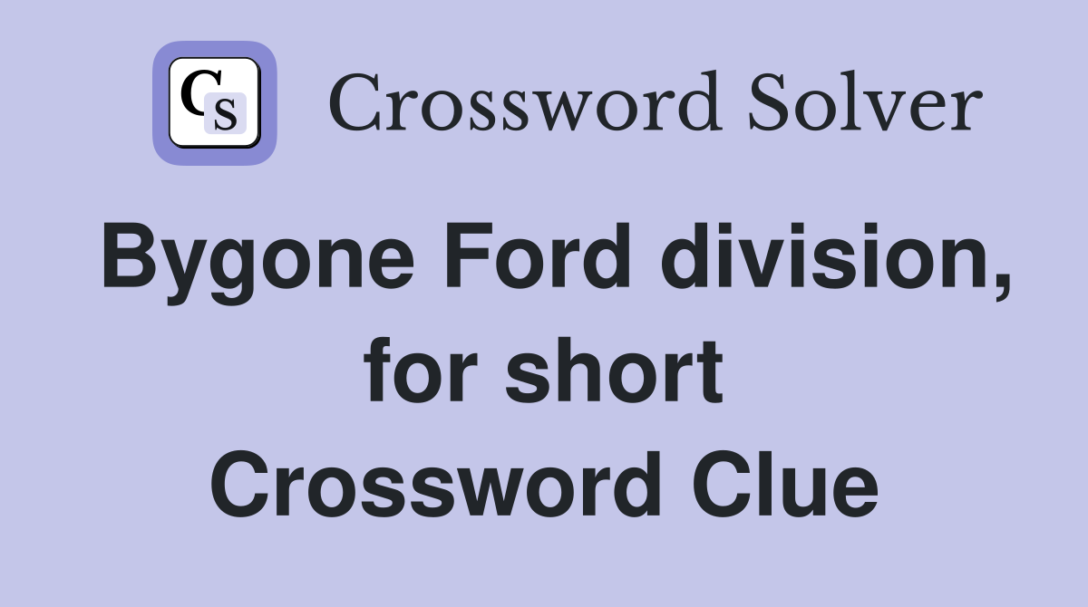 Bygone Ford division, for short Crossword Clue