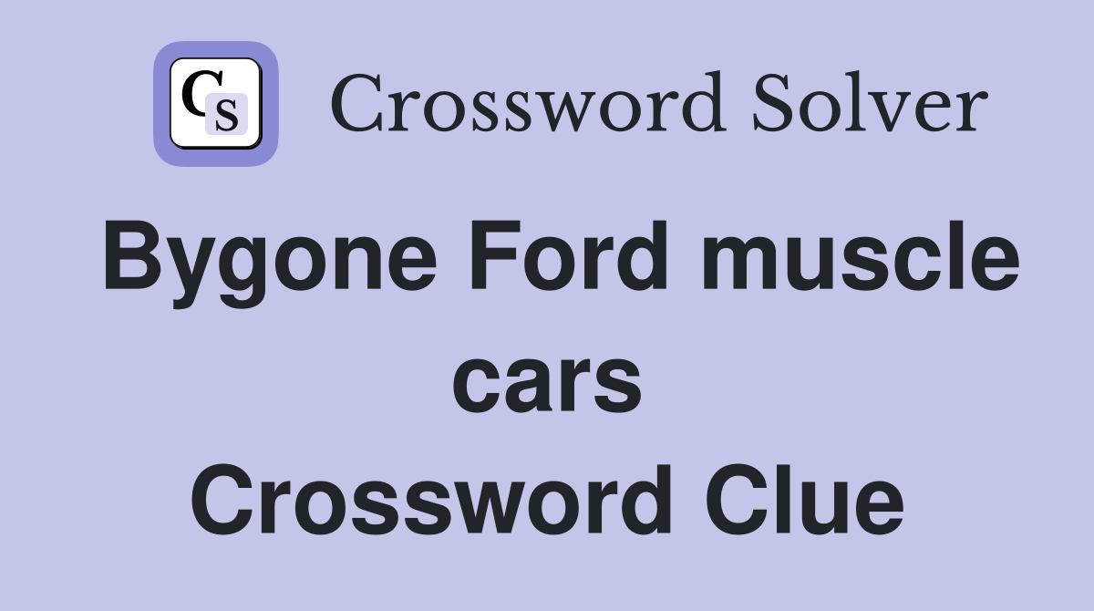 Bygone Ford muscle cars Crossword Clue