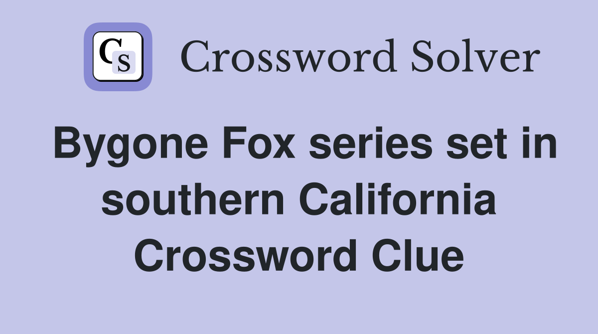 Bygone Fox series set in southern California Crossword Clue