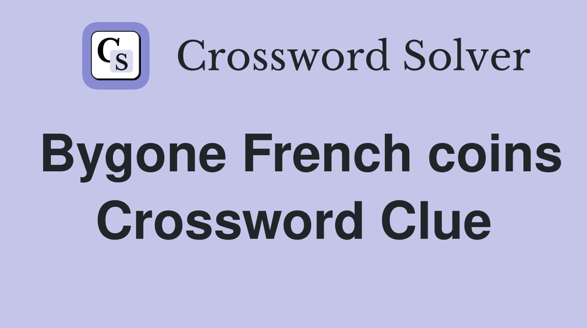 Bygone French coins Crossword Clue