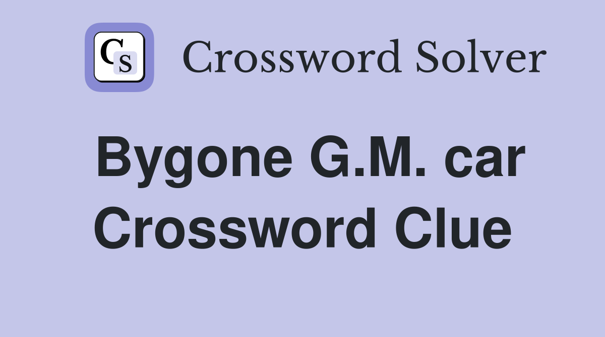Bygone G.M. car Crossword Clue