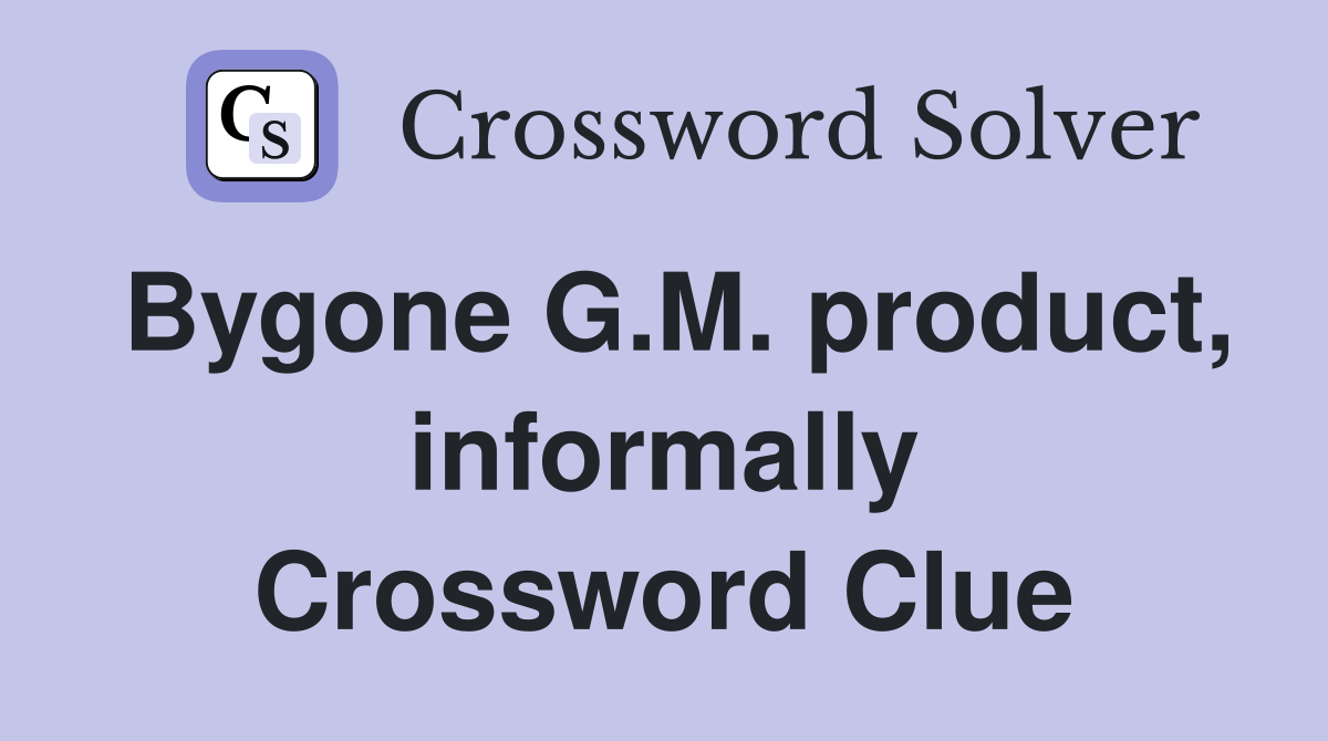 Bygone G.M. product, informally Crossword Clue