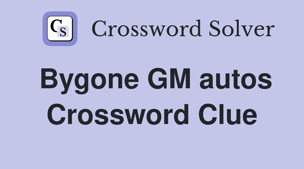 Bygone GM autos Crossword Clue