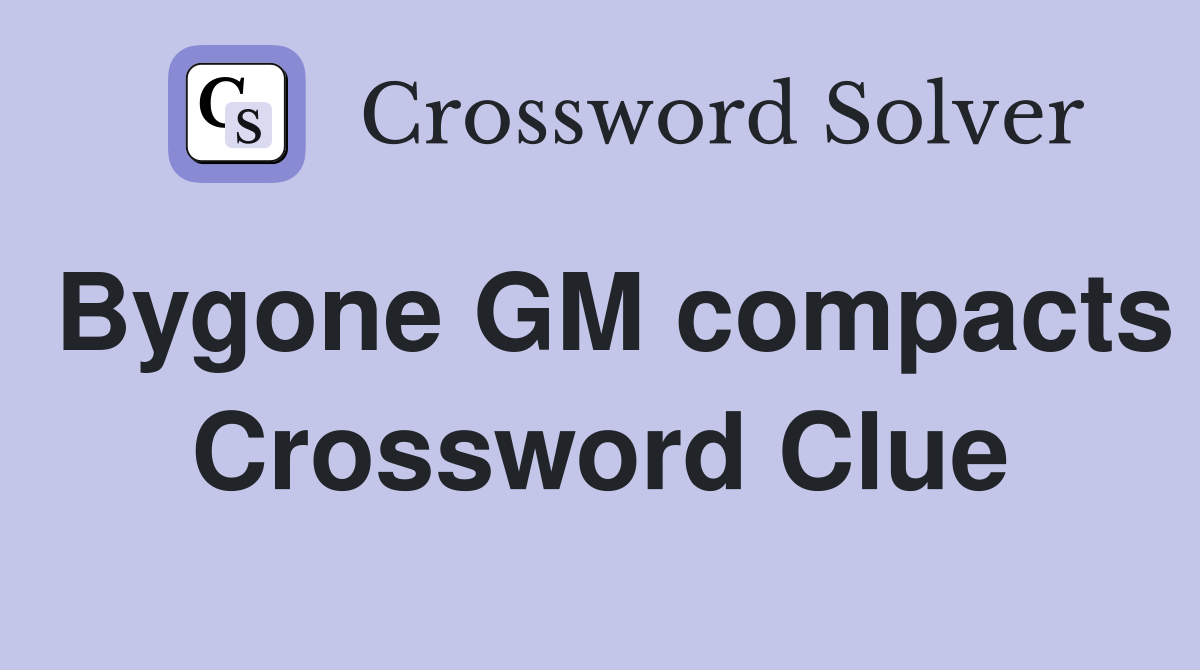 Bygone GM compacts Crossword Clue