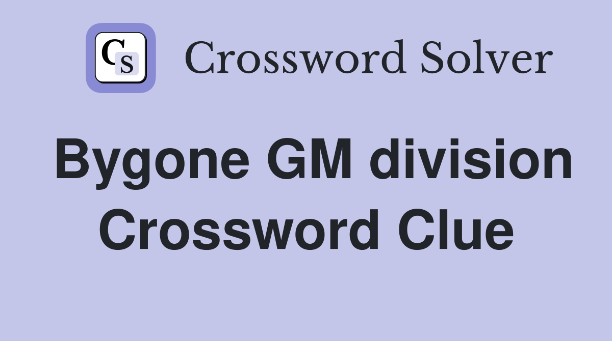 Bygone GM division Crossword Clue