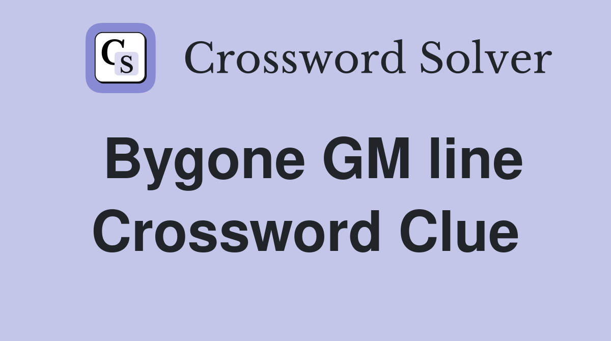 Bygone GM line Crossword Clue