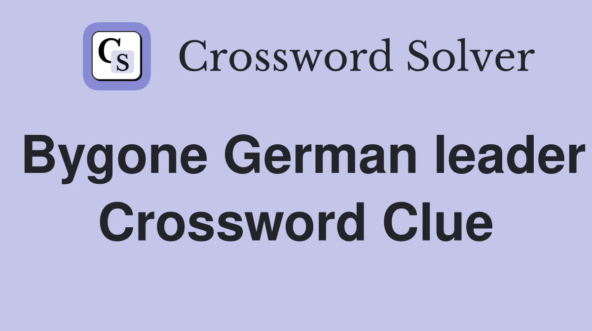 Bygone German leader Crossword Clue