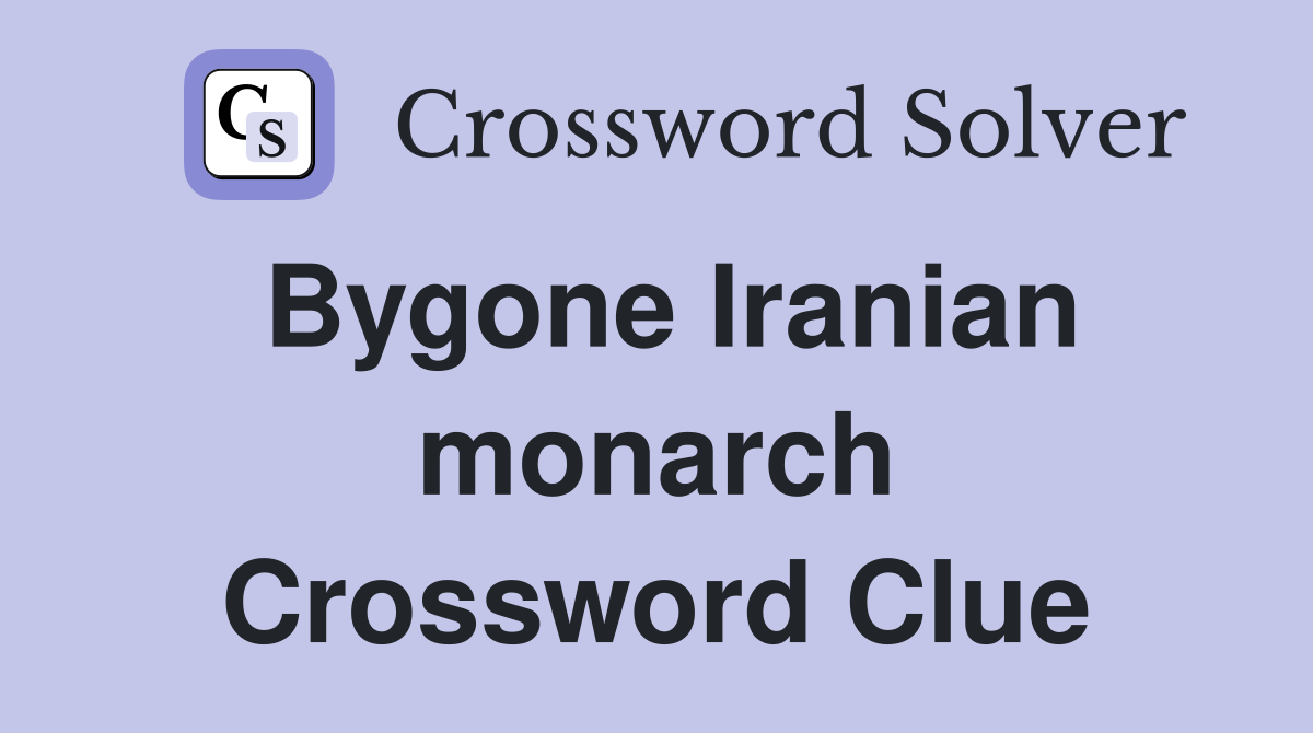 Bygone Iranian monarch Crossword Clue