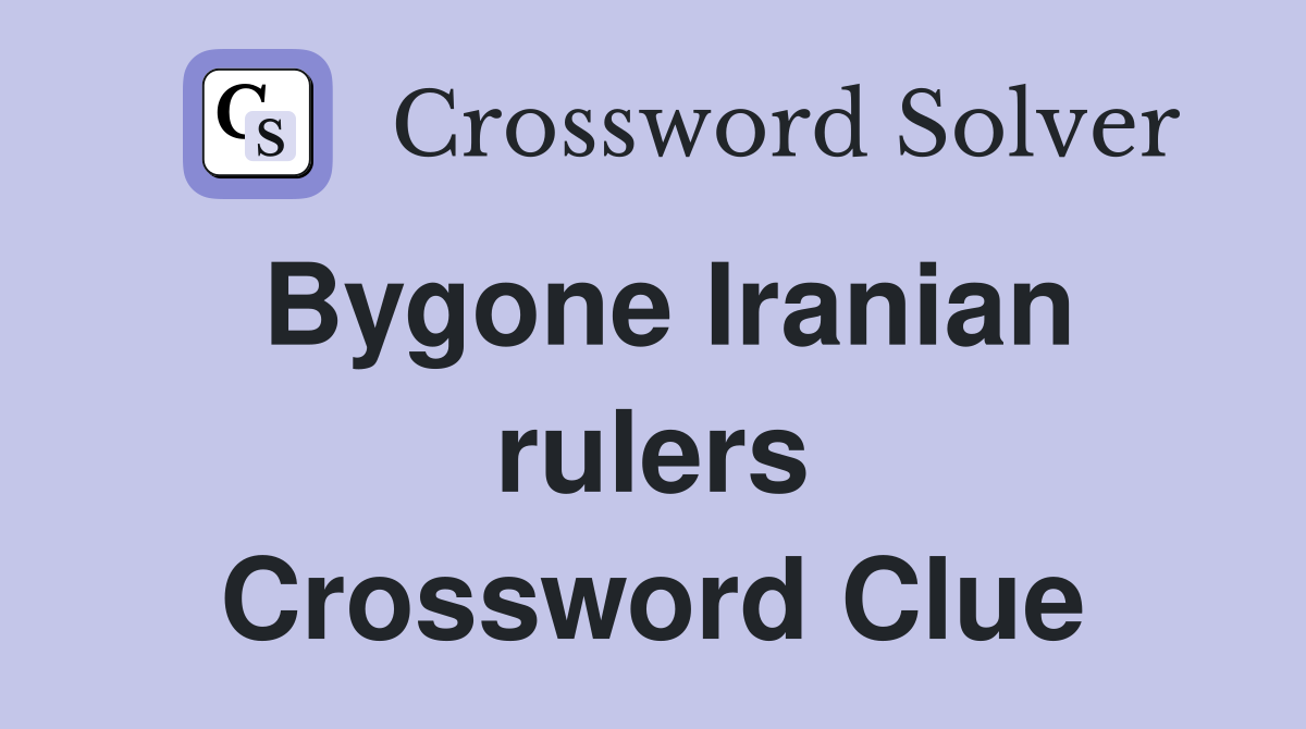 Bygone Iranian rulers Crossword Clue