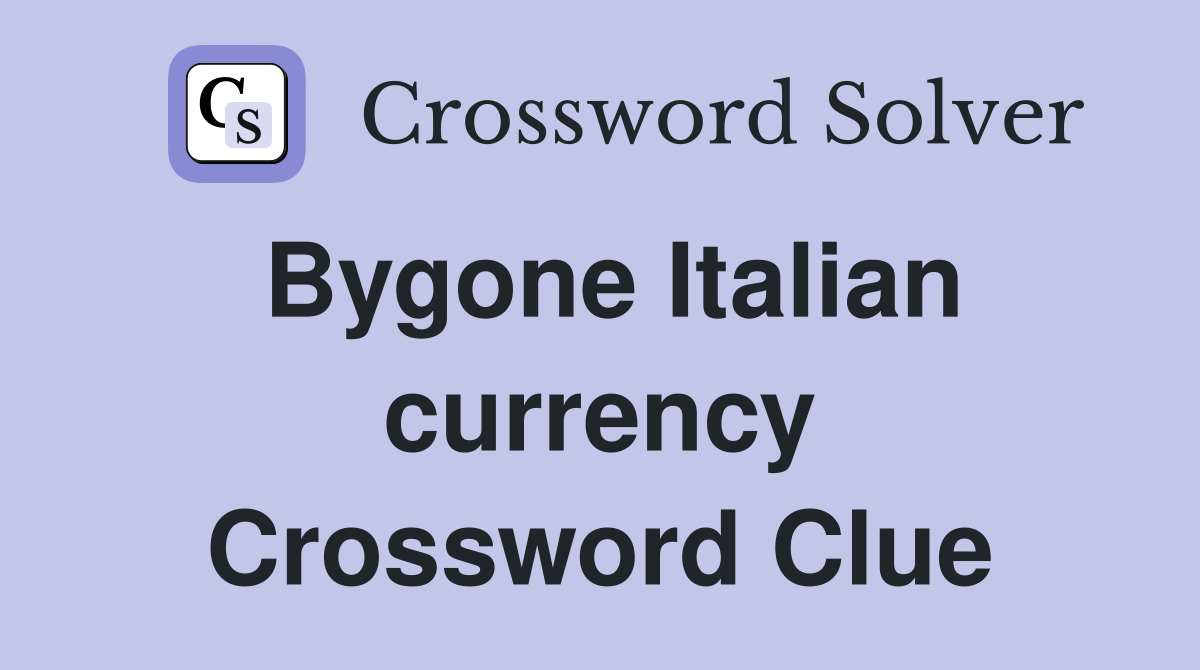 Bygone Italian currency Crossword Clue