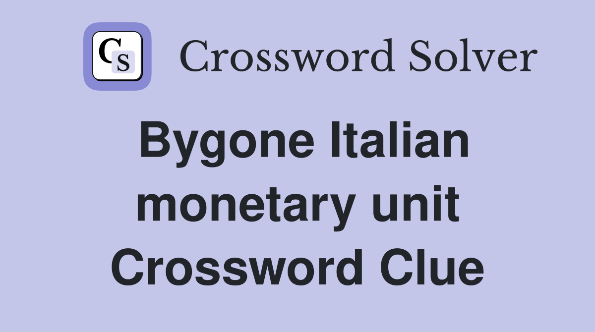 Bygone Italian monetary unit Crossword Clue