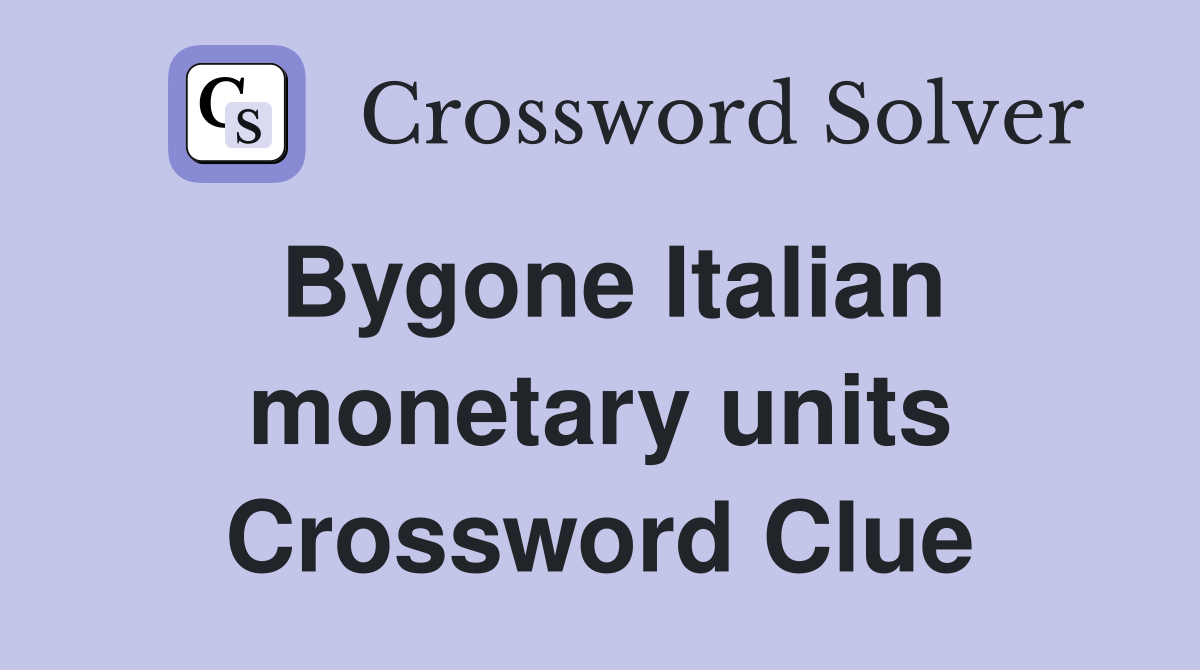 Bygone Italian monetary units Crossword Clue