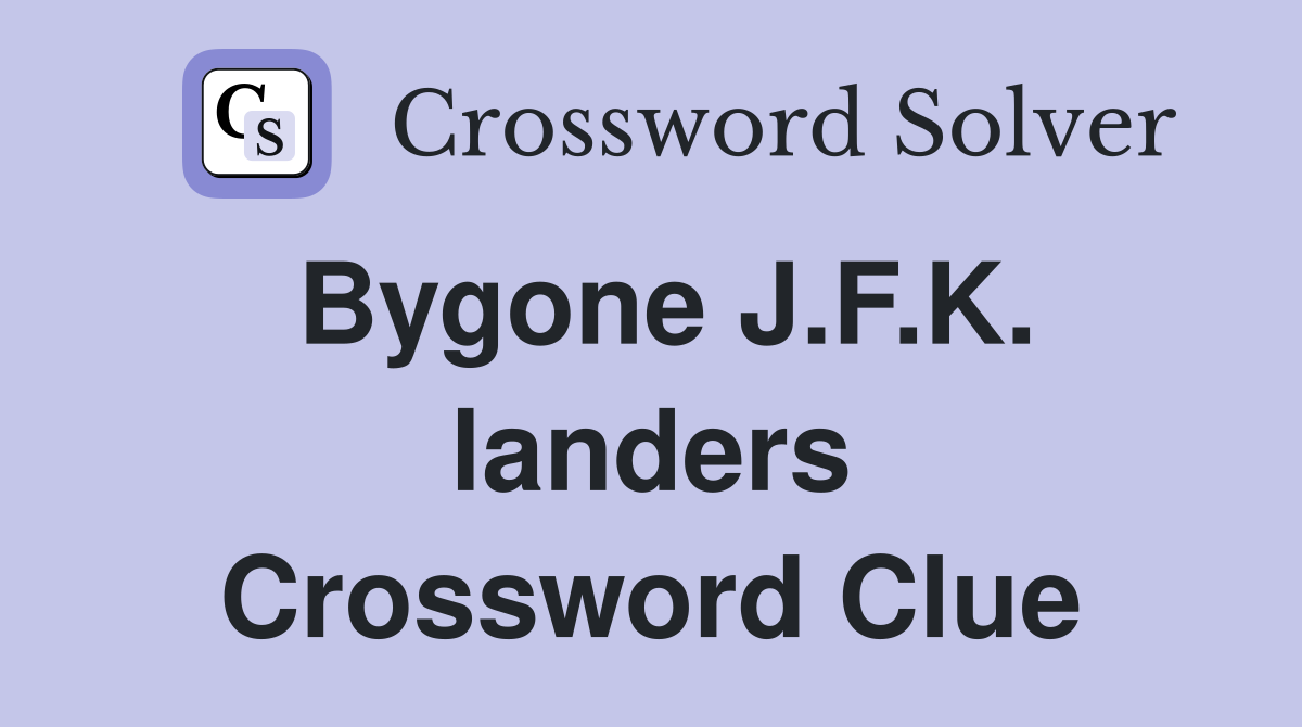 Bygone J.F.K. landers Crossword Clue