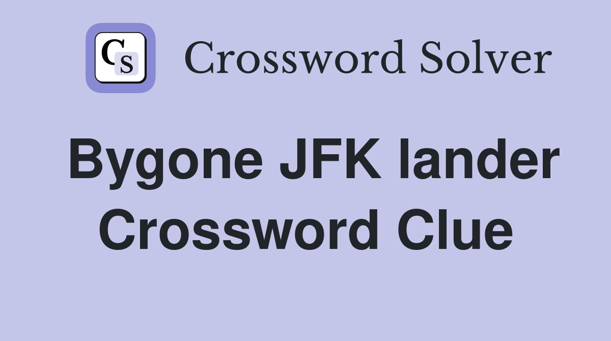 Bygone JFK lander Crossword Clue