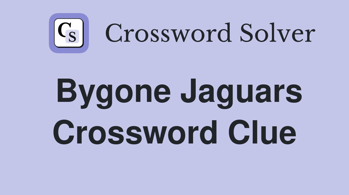 Bygone Jaguars Crossword Clue
