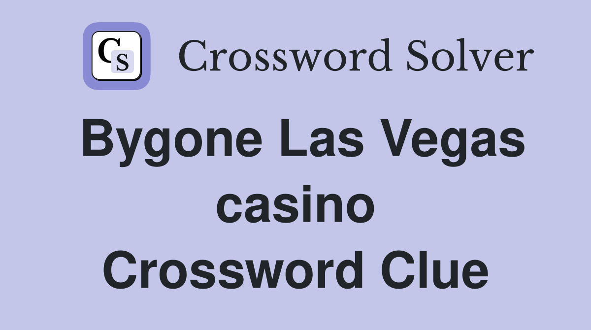 Bygone Las Vegas casino Crossword Clue